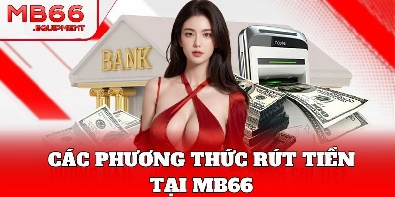 Đa dạng hình thức Rút Tiền phổ biến cho hội viên
