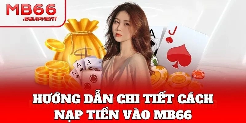 Thao tác Nạp tiền cực chuẩn tại nhà cái MB66