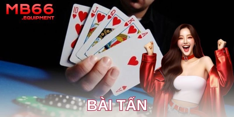 Cách chơi bài tấn hiệu quả
