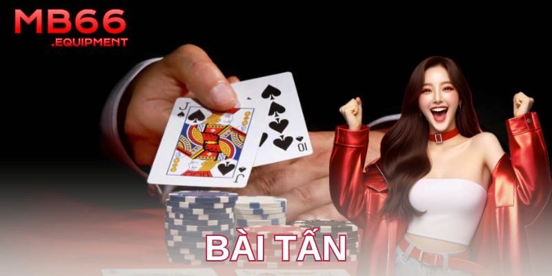 Lưu ý khi chơi bài tấn để tăng cơ hội chiến thắng