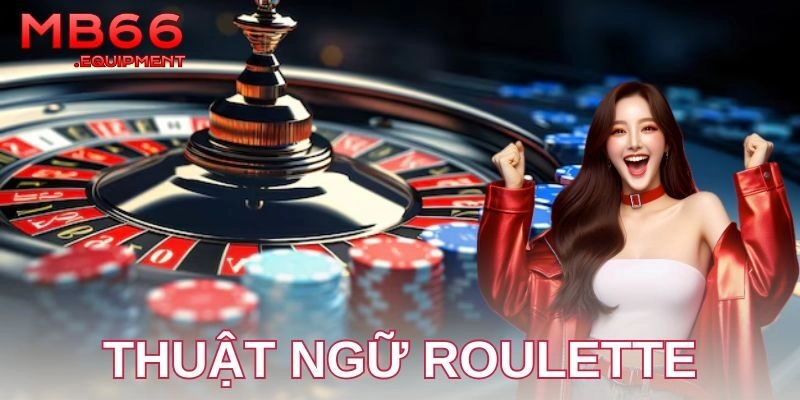 Ưu điểm khi áp dụng đúng thuật ngữ Roulette